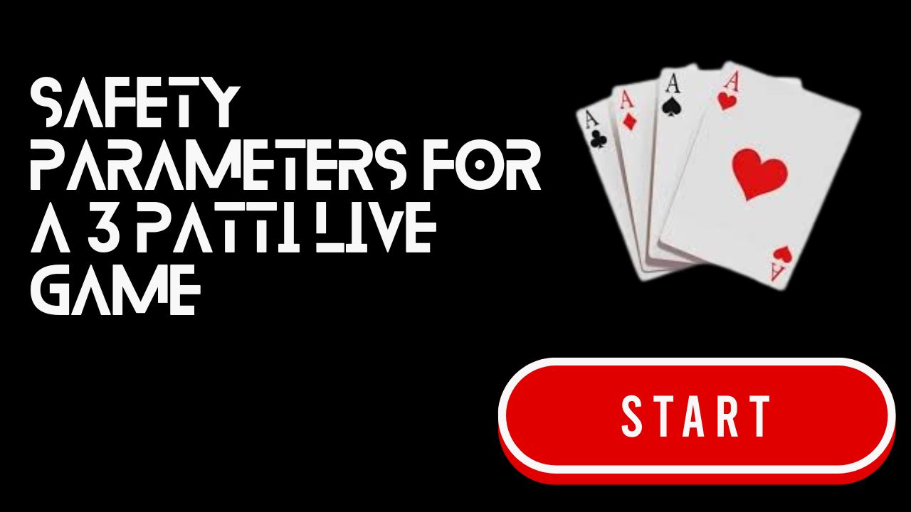 Safety Parameters for a 3 Patti Live Game