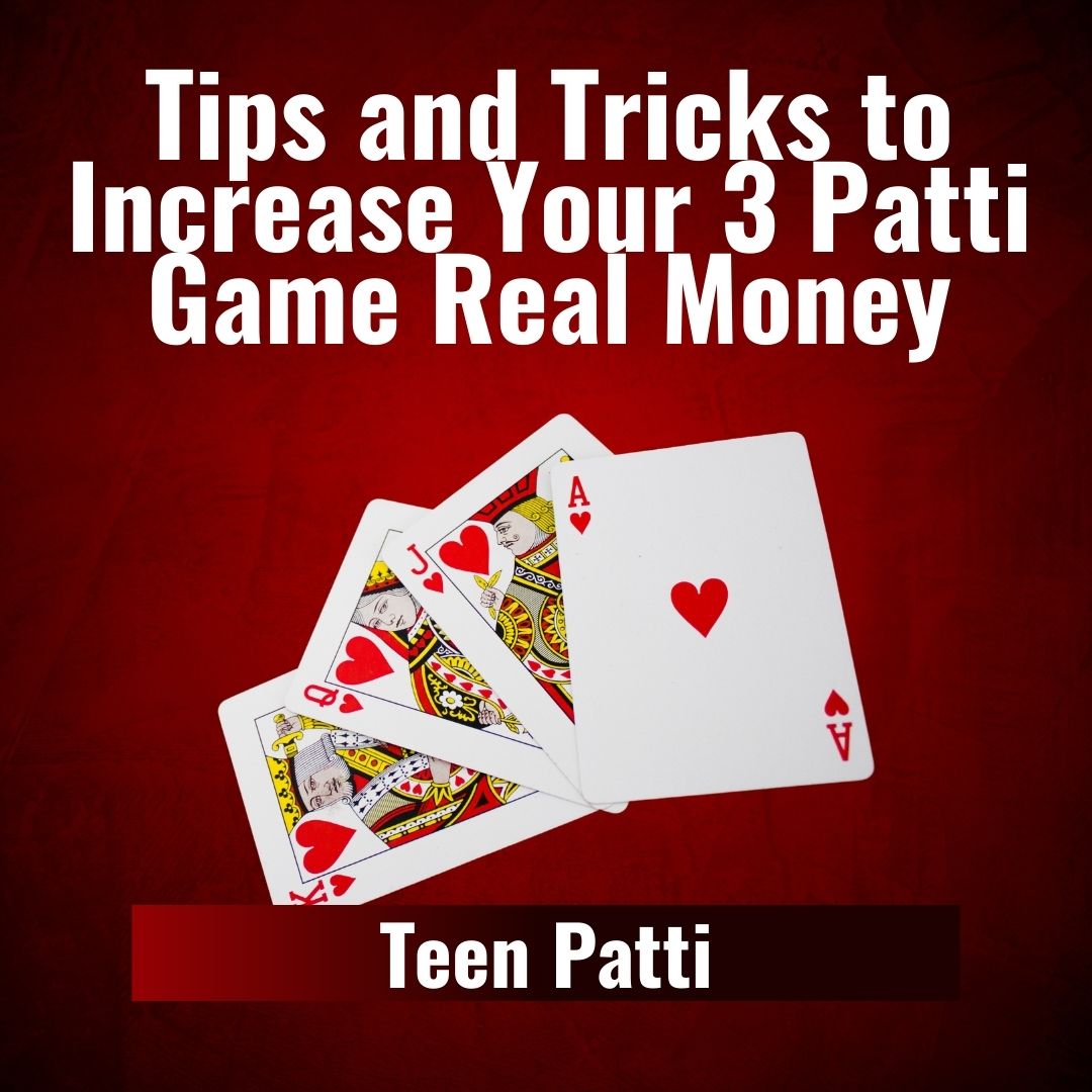 Tips and Tricks to Increase Your 3 Patti Game Real Money